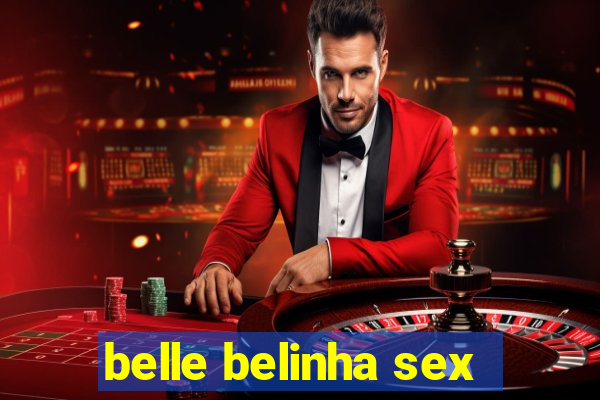 belle belinha sex